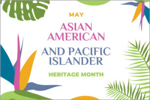 May is Asian American and Pacific Islander Heritage Month
